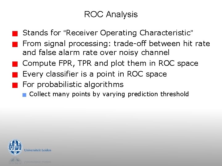 ROC Analysis g g g Stands for “Receiver Operating Characteristic” From signal processing: trade-off