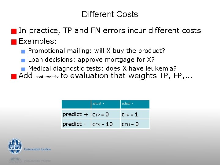 Different Costs In practice, TP and FN errors incur different costs g Examples: g