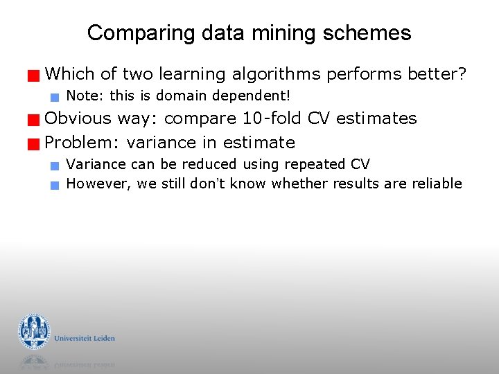 Comparing data mining schemes g Which of two learning algorithms performs better? g Note: