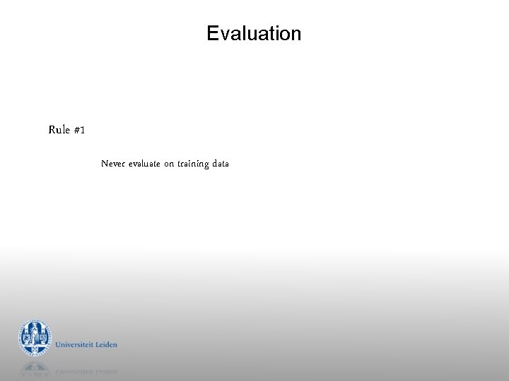 Evaluation Rule #1 Never evaluate on training data 