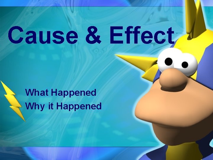 Cause & Effect What Happened Why it Happened 