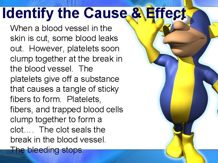 Identify the Cause & Effect When a blood vessel in the skin is cut,