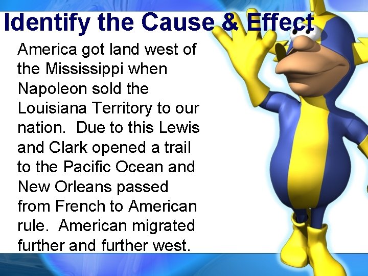 Identify the Cause & Effect America got land west of the Mississippi when Napoleon