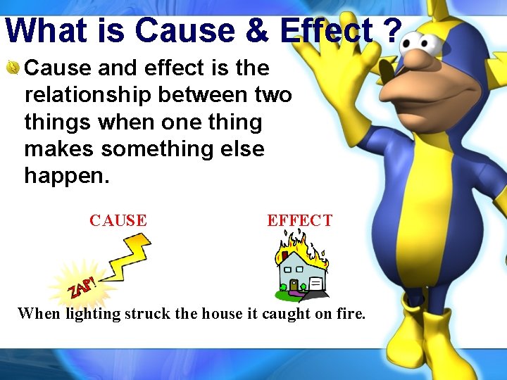 What is Cause & Effect ? Cause and effect is the relationship between two