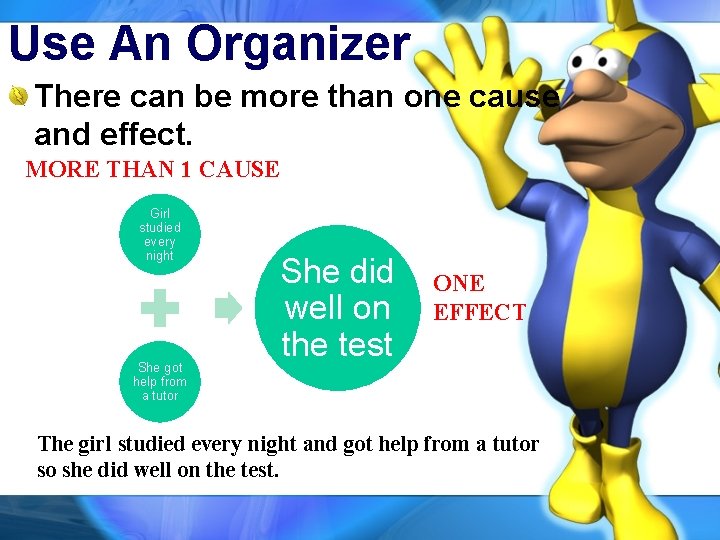 Use An Organizer There can be more than one cause and effect. MORE THAN