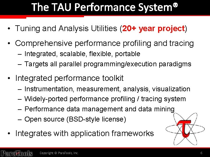 The TAU Performance System® • Tuning and Analysis Utilities (20+ year project) • Comprehensive