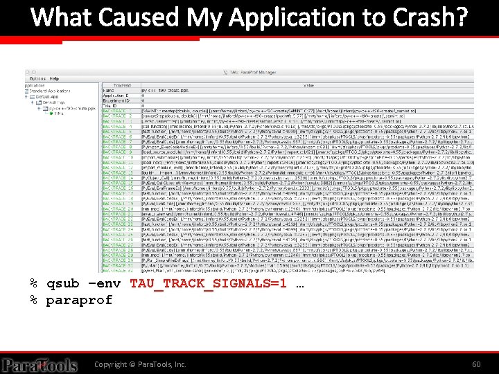 What Caused My Application to Crash? % qsub –env TAU_TRACK_SIGNALS=1 … % paraprof Copyright