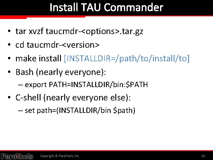 Install TAU Commander • • tar xvzf taucmdr-<options>. tar. gz cd taucmdr-<version> make install