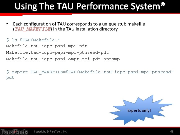 Using The TAU Performance System® • Each configuration of TAU corresponds to a unique