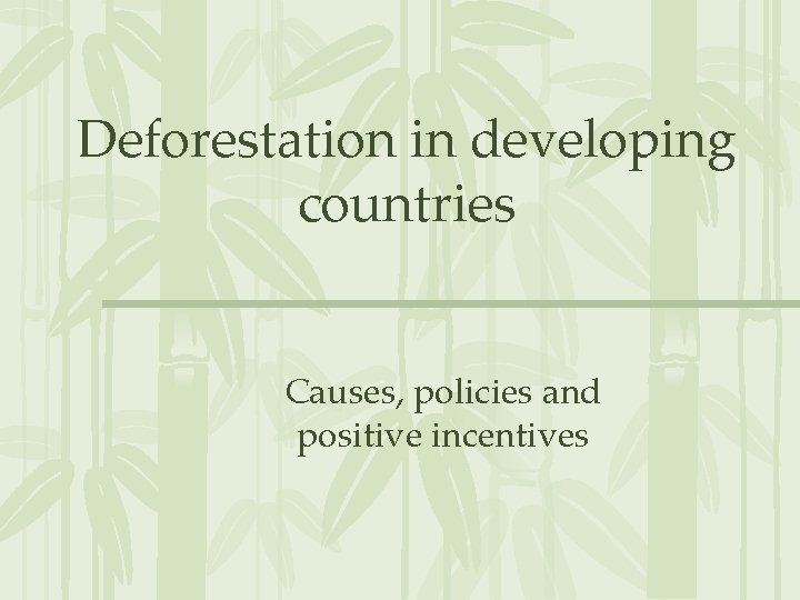 Deforestation in developing countries Causes, policies and positive incentives 