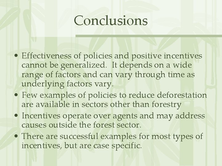Conclusions • Effectiveness of policies and positive incentives cannot be generalized. It depends on