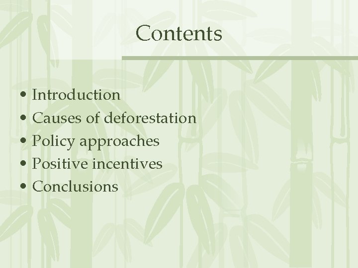Contents • Introduction • Causes of deforestation • Policy approaches • Positive incentives •