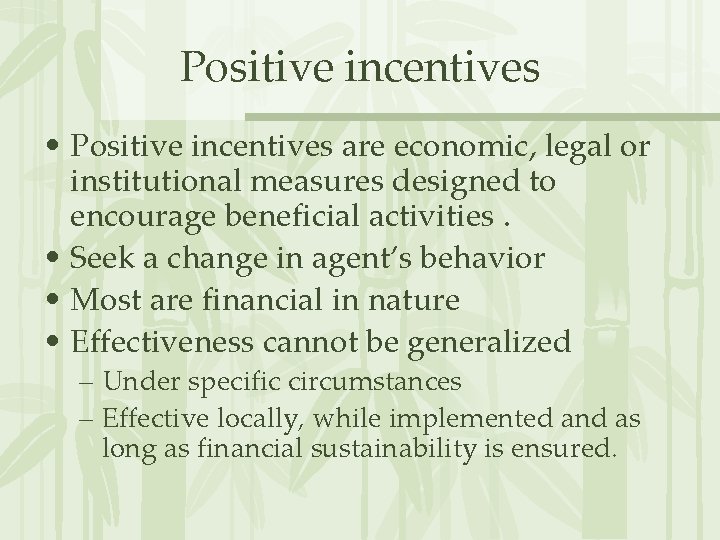 Positive incentives • Positive incentives are economic, legal or institutional measures designed to encourage