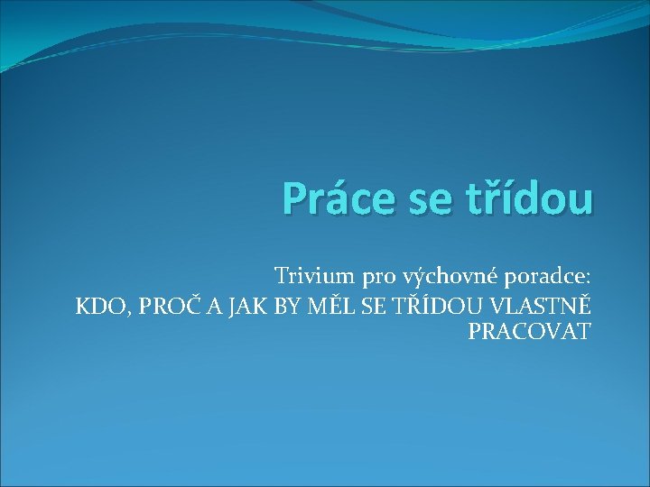 Práce se třídou Trivium pro výchovné poradce: KDO, PROČ A JAK BY MĚL SE