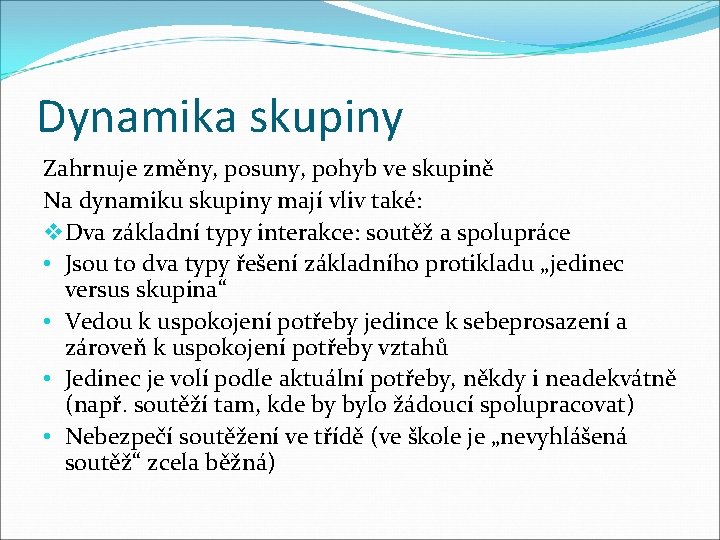 Dynamika skupiny Zahrnuje změny, posuny, pohyb ve skupině Na dynamiku skupiny mají vliv také: