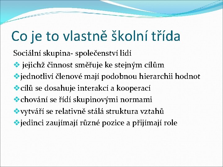 Co je to vlastně školní třída Sociální skupina- společenství lidí v jejichž činnost směřuje