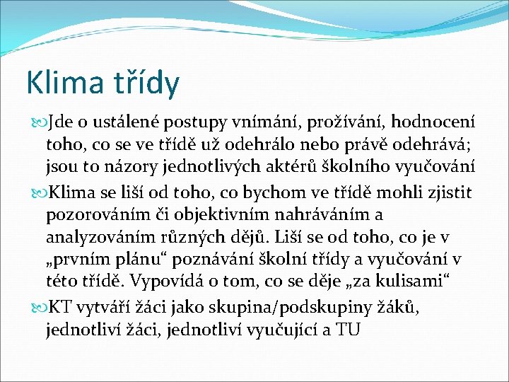 Klima třídy Jde o ustálené postupy vnímání, prožívání, hodnocení toho, co se ve třídě