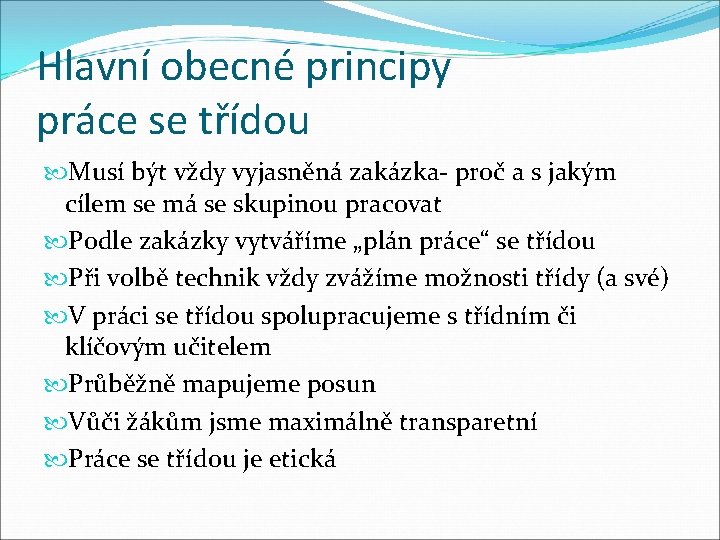 Hlavní obecné principy práce se třídou Musí být vždy vyjasněná zakázka- proč a s