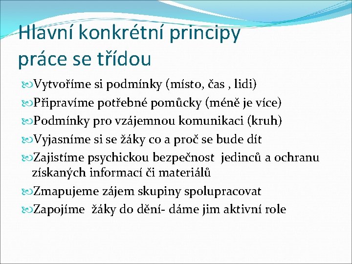 Hlavní konkrétní principy práce se třídou Vytvoříme si podmínky (místo, čas , lidi) Připravíme