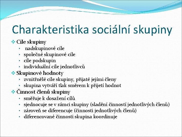 Charakteristika sociální skupiny v Cíle skupiny • nadskupinové cíle • společné skupinové cíle •