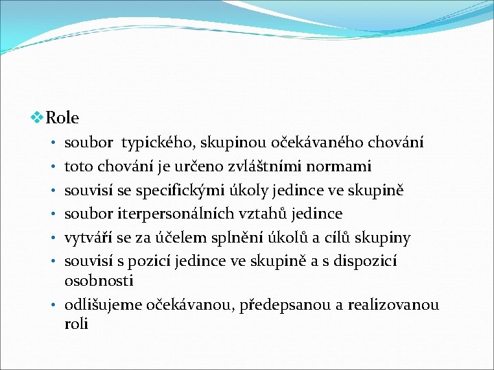 v. Role • soubor typického, skupinou očekávaného chování • toto chování je určeno zvláštními