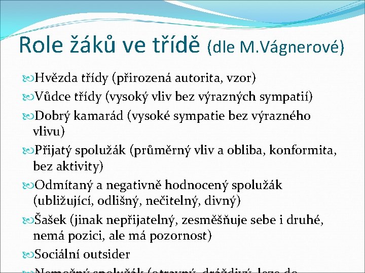 Role žáků ve třídě (dle M. Vágnerové) Hvězda třídy (přirozená autorita, vzor) Vůdce třídy