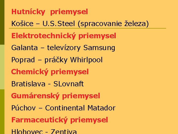 Hutnícky priemysel Košice – U. S. Steel (spracovanie železa) Elektrotechnický priemysel Galanta – televízory