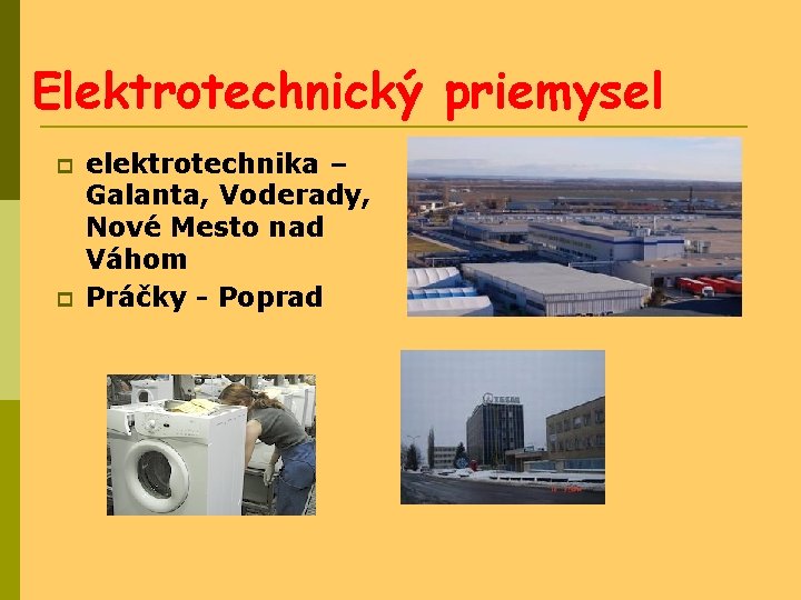 Elektrotechnický priemysel elektrotechnika – Galanta, Voderady, Nové Mesto nad Váhom Práčky - Poprad 