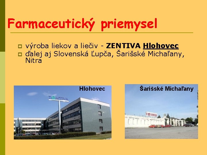 Farmaceutický priemysel výroba liekov a liečiv - ZENTIVA Hlohovec ďalej aj Slovenská Ľupča, Šarišské