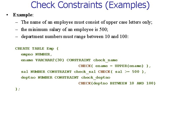 Check Constraints (Examples) • Example: – The name of an employee must consist of