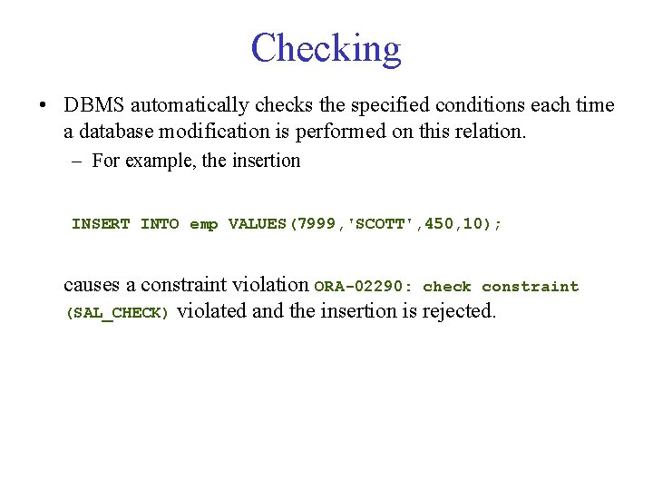 Checking • DBMS automatically checks the specified conditions each time a database modification is