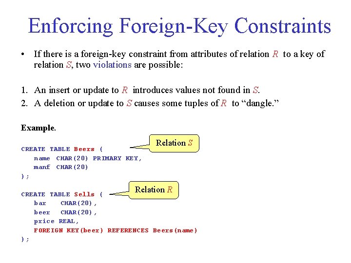 Enforcing Foreign Key Constraints • If there is a foreign key constraint from attributes