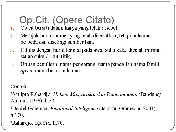 1. 2. 3. 4. Op. Cit. (Opere Citato) Op. cit berarti dalam karya yang