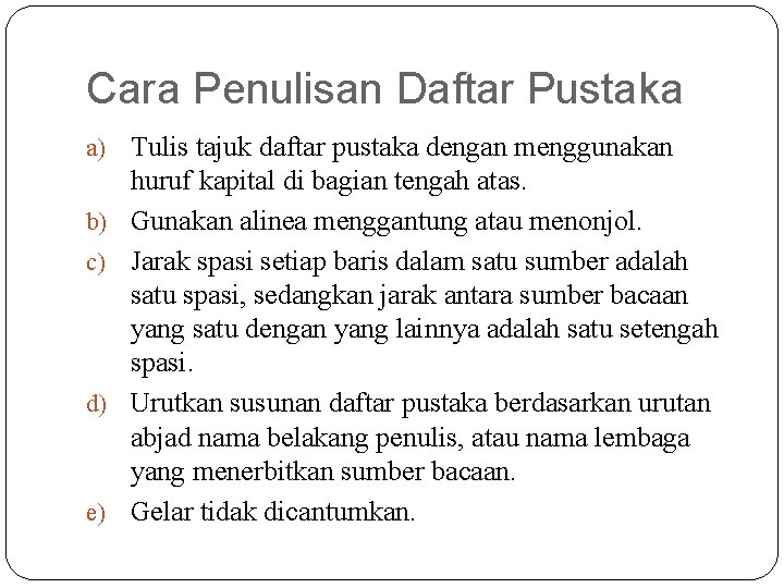 Cara Penulisan Daftar Pustaka a) b) c) d) e) Tulis tajuk daftar pustaka dengan