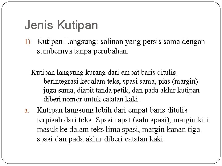 Jenis Kutipan 1) Kutipan Langsung: salinan yang persis sama dengan sumbernya tanpa perubahan. Kutipan