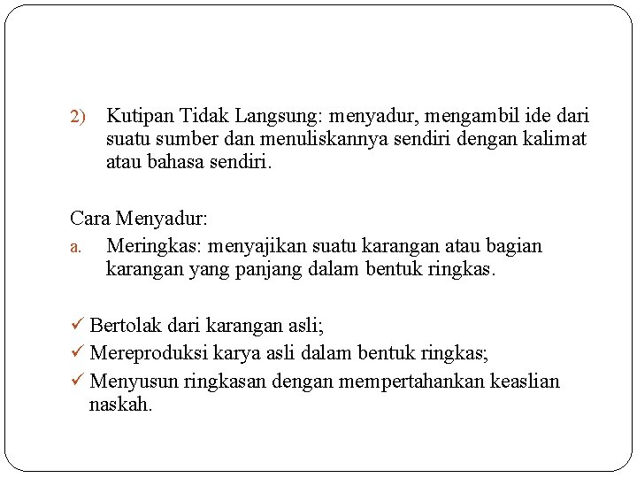 2) Kutipan Tidak Langsung: menyadur, mengambil ide dari suatu sumber dan menuliskannya sendiri dengan