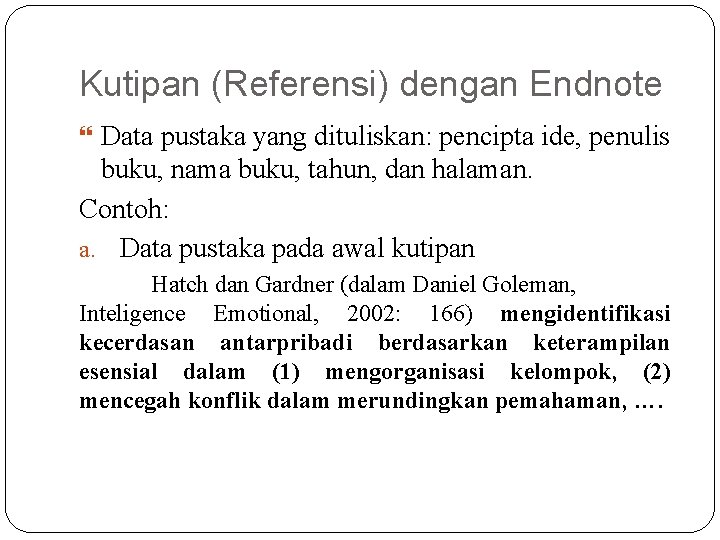 Kutipan (Referensi) dengan Endnote Data pustaka yang dituliskan: pencipta ide, penulis buku, nama buku,