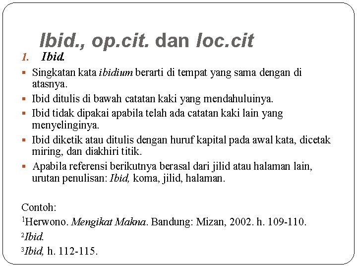 1. Ibid. , op. cit. dan loc. cit Ibid. § Singkatan kata ibidium berarti