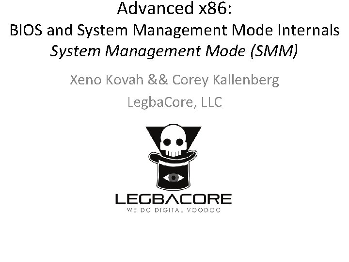 Advanced x 86: BIOS and System Management Mode Internals System Management Mode (SMM) Xeno