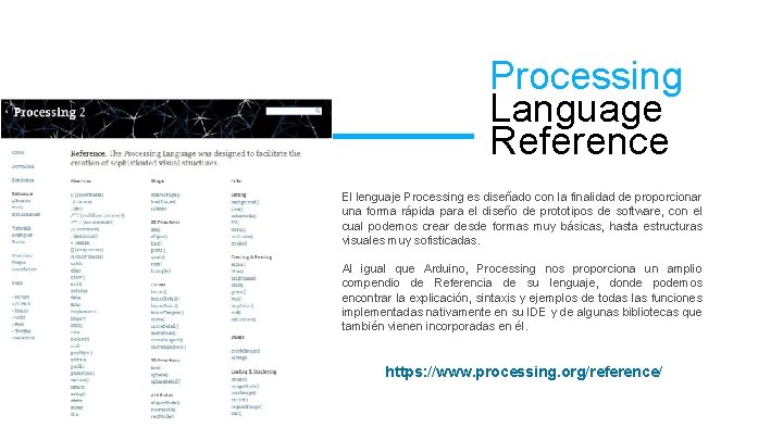 Processing Language Reference El lenguaje Processing es diseñado con la finalidad de proporcionar una