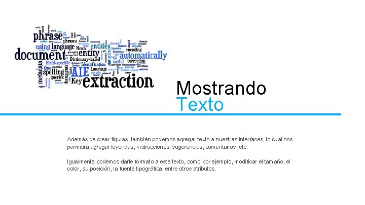 Mostrando Texto Además de crear figuras, también podemos agregar texto a nuestras interfaces, lo