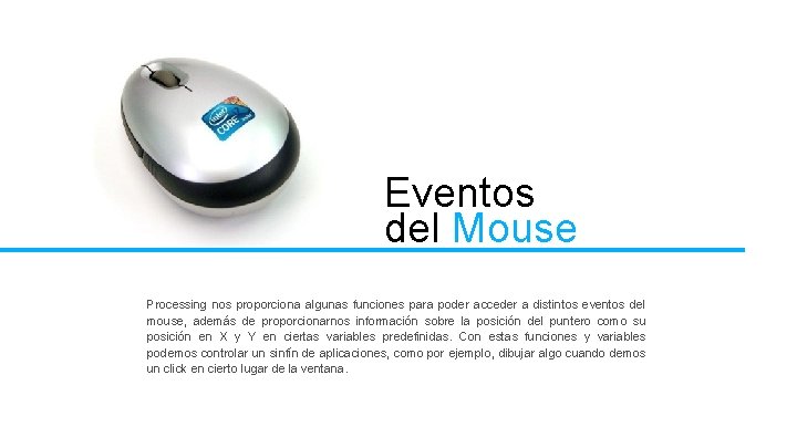 Eventos del Mouse Processing nos proporciona algunas funciones para poder acceder a distintos eventos