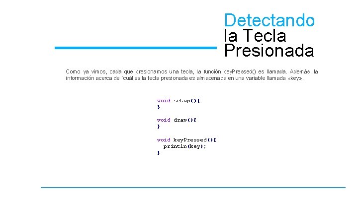 Detectando la Tecla Presionada Como ya vimos, cada que presionamos una tecla, la función