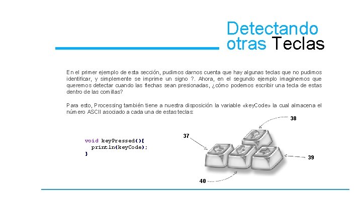 Detectando otras Teclas En el primer ejemplo de esta sección, pudimos darnos cuenta que