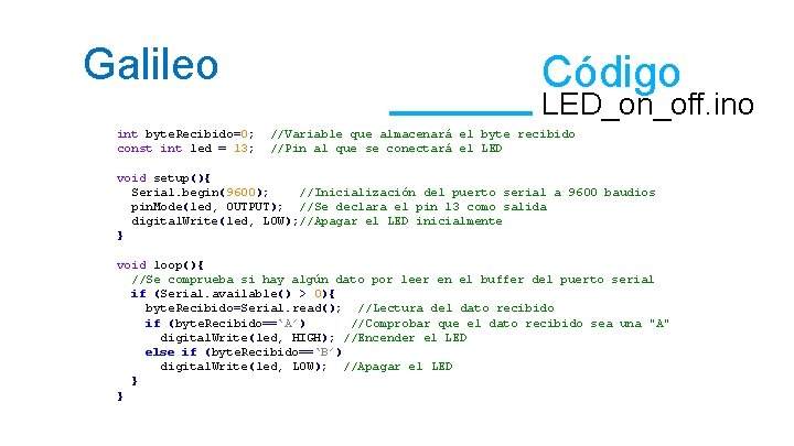Galileo int byte. Recibido=0; const int led = 13; Código LED_on_off. ino //Variable que