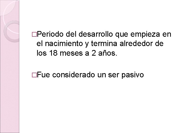 �Periodo del desarrollo que empieza en el nacimiento y termina alrededor de los 18