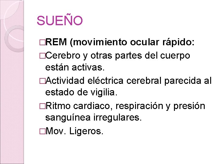 SUEÑO �REM (movimiento ocular rápido: �Cerebro y otras partes del cuerpo están activas. �Actividad