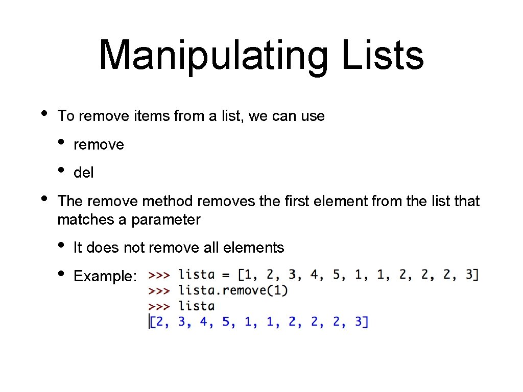 Manipulating Lists • To remove items from a list, we can use • •