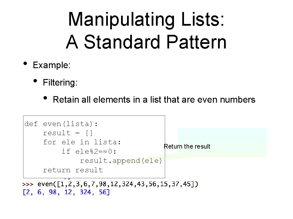 Manipulating Lists: A Standard Pattern • Example: • Filtering: • Retain all elements in