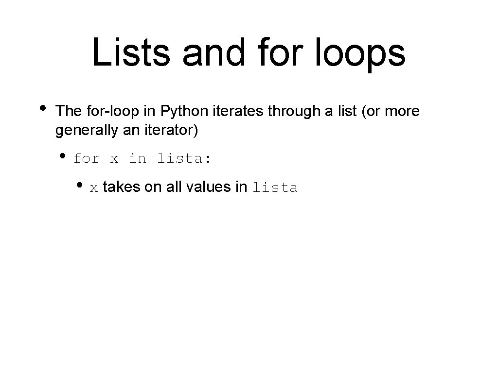 Lists and for loops • The for-loop in Python iterates through a list (or